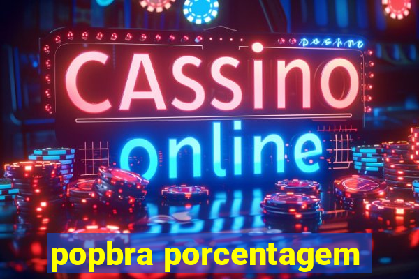 popbra porcentagem